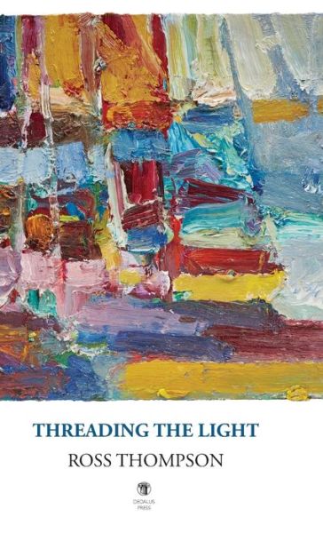 Threading the Light - Ross Thompson - Books - Dedalus Press - 9781910251584 - October 17, 2019