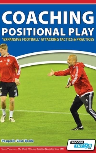 Cover for Pasquale Cas? Basile · Coaching Positional Play - ''Expansive Football'' Attacking Tactics &amp; Practices (Hardcover Book) (2015)