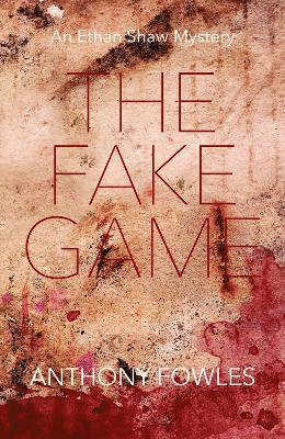 Cover for Anthony Fowles · The Fake Game: An Ethan Shaw Mystery (Paperback Book) (2022)