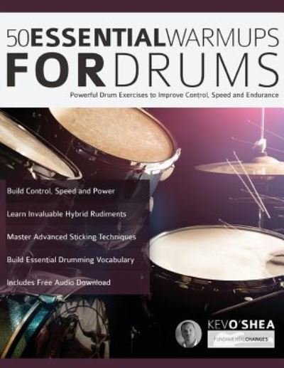 Cover for Kev O'Shea · 50 Essential Warm-Ups for Drums: Powerful Drum Exercises to Improve Control, Speed and Endurance (Learn to Play Drums) (Pocketbok) (2017)