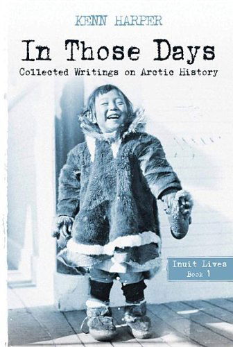 Cover for Kenn Harper · In Those Days: Inuit Lives - In Those Days: Collected Writings on Arctic History (Paperback Book) [English edition] (2013)