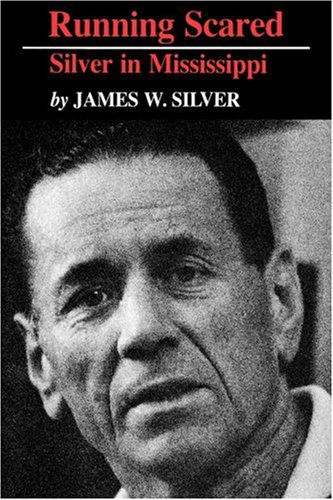 Running Scared: Silver in Mississippi - James W. Silver - Bøger - University Press of Mississippi - 9781934110584 - 1. juni 2007