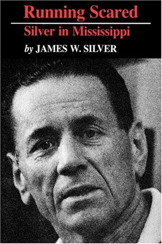 Running Scared: Silver in Mississippi - James W. Silver - Bøker - University Press of Mississippi - 9781934110584 - 1. juni 2007
