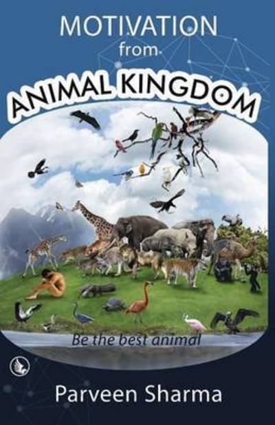 Cover for Parveen Sharma · Motivation From Animal Kingdom: Be the best animal (Paperback Bog) (2016)