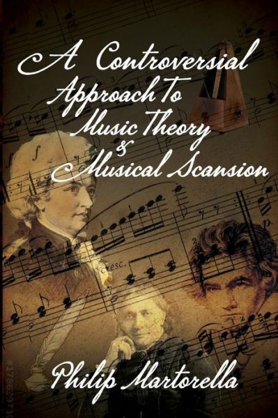 Cover for Philip Martorella · A Controversial Approach to Music Theory and Musical Scansion (Paperback Book) (2018)