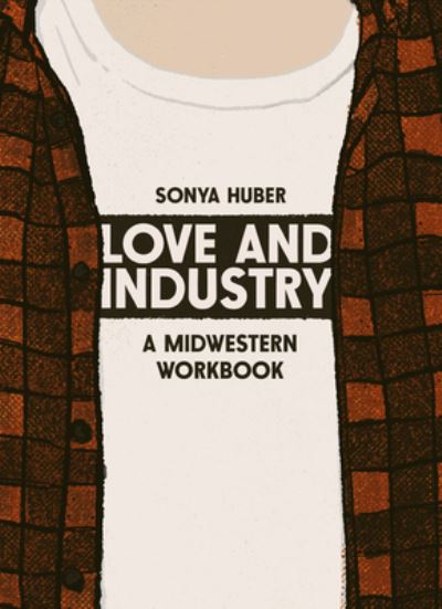 Cover for Sonya Huber · Love and Industry (Book) (2023)