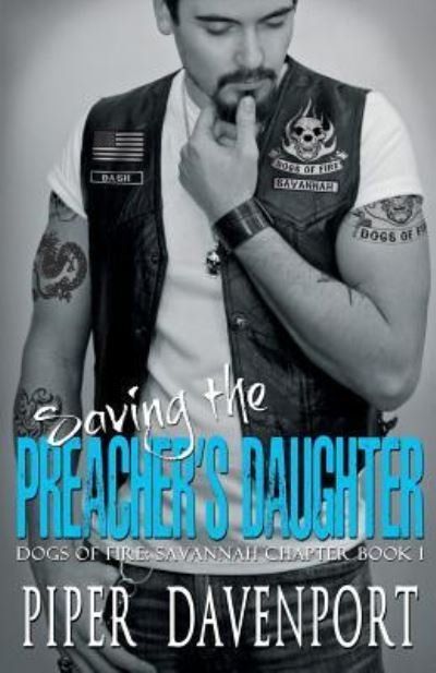 Cover for Piper Davenport · Saving the Preacher's Daughter - Dogs of Fire: Savannah Chapter (Paperback Book) (2017)