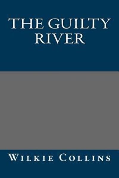 The Guilty River - Wilkie Collins - Books - Createspace Independent Publishing Platf - 9781975870584 - August 30, 2017