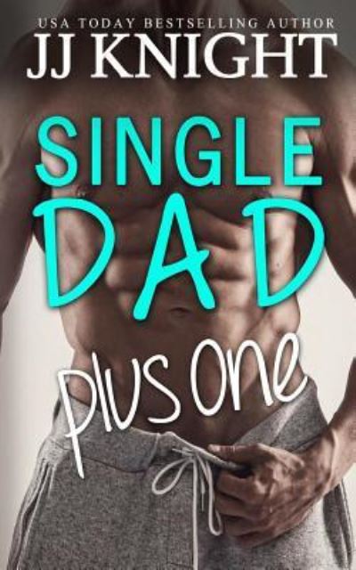 Cover for Jj Knight · Single Dad Plus One (Paperback Book) (2017)