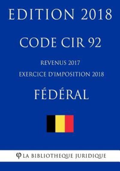 Code CIR 92 - Revenus 2017 (exercice d'imposition 2018) - Federal - La Bibliotheque Juridique - Books - Createspace Independent Publishing Platf - 9781985358584 - February 12, 2018