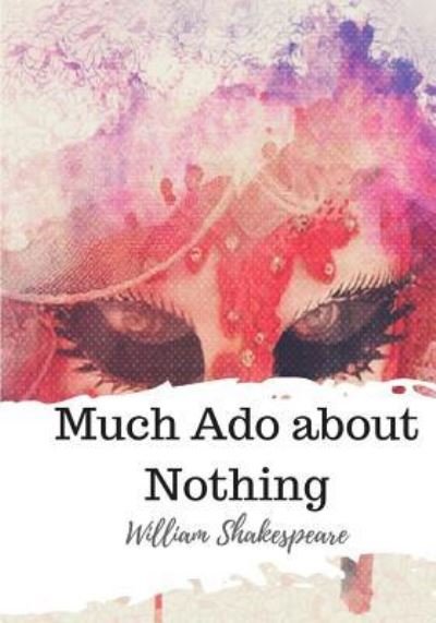 Much Ado about Nothing - William Shakespeare - Bøker - CreateSpace Independent Publishing Platf - 9781986533584 - 21. mars 2018
