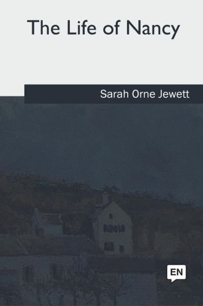 Cover for Sarah Orne Jewett · The Life of Nancy (Paperback Book) (2018)