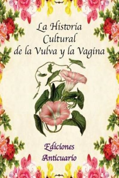 Cover for Mar Escribano · La Historia Cultural de la Vulva y la Vagina (Paperback Book) (2018)