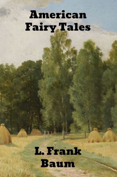 American Fairy Tales - L Frank Baum - Books - Binker North - 9781989743584 - December 13, 1901