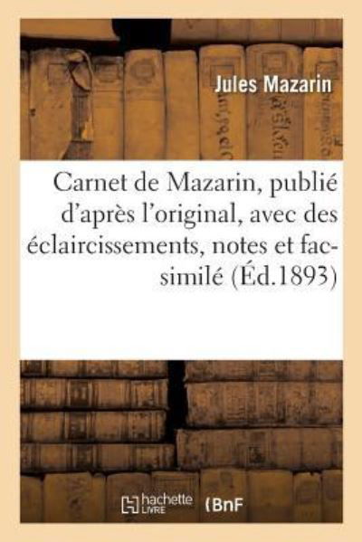 Cover for Jules Mazarin · Carnet de Mazarin, Publie d'Apres l'Original, Avec Des Eclaircissements, Notes Et Fac-Simile (Paperback Bog) (2016)