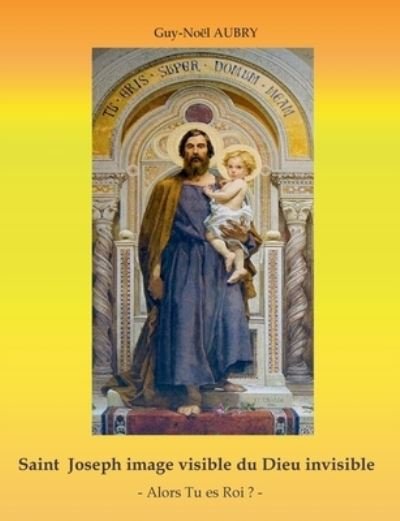 Cover for Guy-Noël Aubry · Saint Joseph image visible du Dieu invisible (Paperback Book) (2021)