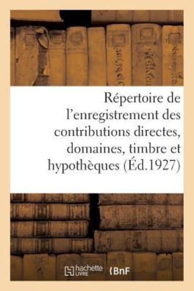 Repertoire General Et Raisonne de l'Enregistrement Des Contributions Directes - Maurice Désiré Garnier - Książki - Hachette Livre - BNF - 9782329175584 - 1 września 2018