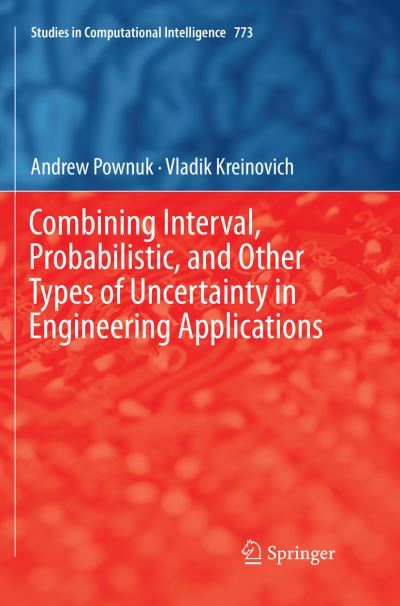 Combining Interval, Probabilistic, and Other Types of Uncertainty in Engineering Applications - Studies in Computational Intelligence - Andrew Pownuk - Bøker - Springer Nature Switzerland AG - 9783030081584 - 20. desember 2018