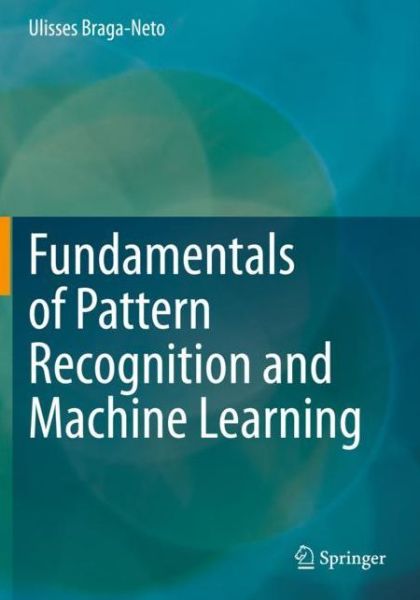 Cover for Ulisses Braga-Neto · Fundamentals of Pattern Recognition and Machine Learning (Paperback Book) [2020 edition] (2021)