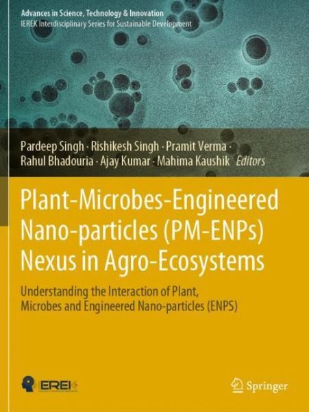 Cover for Pardeep Singh · Plant-Microbes-Engineered Nano-particles (PM-ENPs) Nexus in Agro-Ecosystems: Understanding the Interaction of Plant, Microbes and Engineered Nano-particles (ENPS) - Advances in Science, Technology &amp; Innovation (Paperback Book) [1st ed. 2021 edition] (2022)