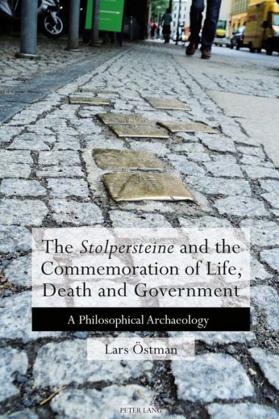 Cover for Lars OEstman · The 'Stolpersteine' and the Commemoration of Life, Death and Government: A Philosophical Archaeology (Paperback Book) [New edition] (2018)