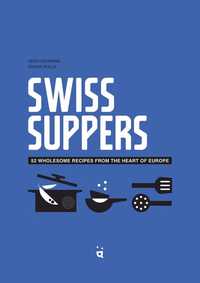 Cover for Heddi Nieuwsma · Swiss Suppers: 52 wholesome recipes from the heart of Europe (Hardcover Book) (2025)