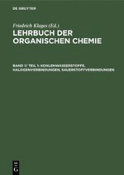 Cover for Friedrich Klages · Kohlenwasserstoffe, Halogenverbindungen, Sauerstoffverbindungen (Book) (1959)