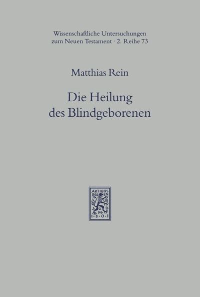 Cover for Matthias Rein · Die Heilung des Blindgeborenen (Joh 9): Tradition und Redaktion - Wissenschaftliche Untersuchungen zum Neuen Testament 2. Reihe (Paperback Book) [German edition] (1995)