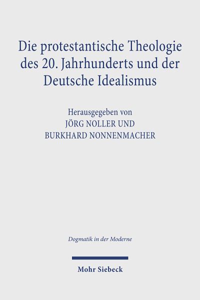 Cover for Jörg Noller · Die protestantische Theologie des 20. Jahrhunderts und der Deutsche Idealismus: Rezeption - Kritik - Transformation - Dogmatik in der Moderne (Paperback Book) (2023)