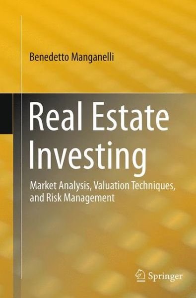 Cover for Benedetto Manganelli · Real Estate Investing: Market Analysis, Valuation Techniques, and Risk Management (Taschenbuch) [Softcover reprint of the original 1st ed. 2015 edition] (2016)