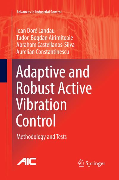 Cover for Ioan Dore Landau · Adaptive and Robust Active Vibration Control: Methodology and Tests - Advances in Industrial Control (Taschenbuch) [Softcover reprint of the original 1st ed. 2017 edition] (2018)