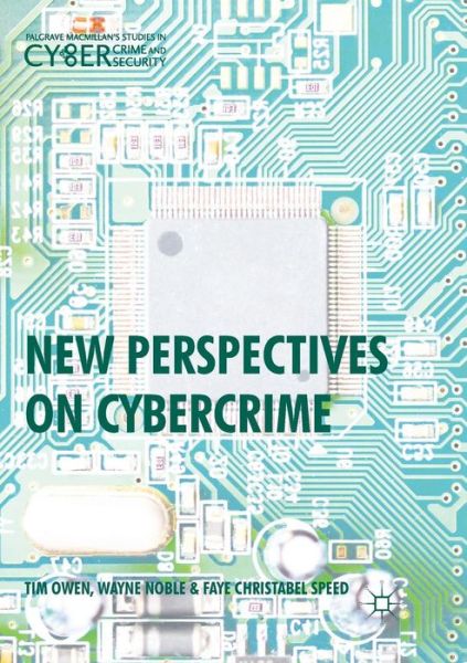 New Perspectives on Cybercrime - Palgrave Studies in Cybercrime and Cybersecurity - Tim Owen - Books - Springer International Publishing AG - 9783319852584 - May 17, 2018