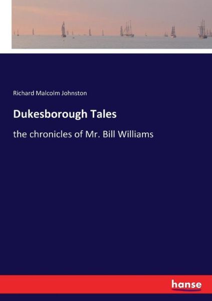 Dukesborough Tales: the chronicles of Mr. Bill Williams - Richard Malcolm Johnston - Books - Hansebooks - 9783337023584 - April 29, 2017