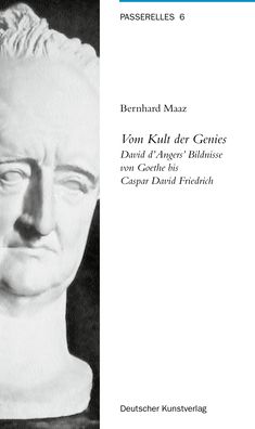 Vom Kult der Genies: David d'Angers' Bildnisse von Goethe bis Caspar David Friedrich - Passerelles - Bernhard Maaz - Bücher - De Gruyter - 9783422064584 - 16. Juli 2004