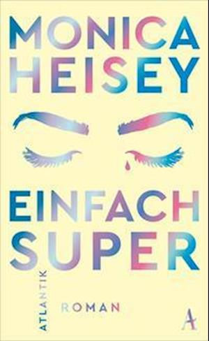 Einfach super - Monica Heisey - Bücher - Atlantik Verlag - 9783455015584 - 1. März 2023