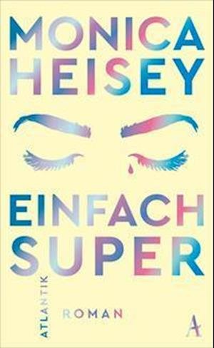 Einfach super - Monica Heisey - Bücher - Atlantik Verlag - 9783455015584 - 1. März 2023