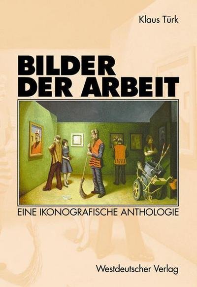Cover for Klaus Turk · Bilder der Arbeit: Eine ikonografische Anthologie (Innbunden bok) (2000)