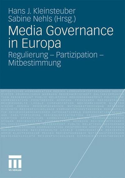 Media Governance in Europa: Regulierung - Partizipation - Mitbestimmung - Hans J Kleinsteuber - Books - Vs Verlag Fur Sozialwissenschaften - 9783531175584 - July 20, 2011