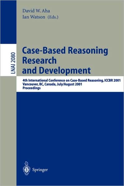 Cover for D W Aha · Case-Based Reasoning Research and Development: 4th International Conference on Case-Based Reasoning, ICCBR 2001 Vancouver, BC, Canada, July 30 - August 2, 2001 Proceedings - Lecture Notes in Artificial Intelligence (Pocketbok) [2001 edition] (2001)