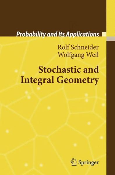 Cover for Rolf Schneider · Stochastic and Integral Geometry - Probability and Its Applications (Hardcover Book) (2008)