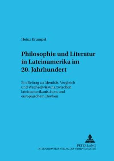 Cover for Heinz Krumpel · Philosophie Und Literatur in Lateinamerika- - 20. Jahrhundert -: Ein Beitrag Zu Identitaet, Vergleich Und Wechselwirkung Zwischen Lateinamerikanischem Und Europaeischem Denken - Wiener Arbeiten Zur Philosophie (Paperback Book) (2005)
