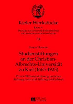 Cover for Huemer Simon Huemer · Studienstiftungen an der Christian-Albrechts-Universitaet zu Kiel (1665-1923): Private Bildungsfoerderung zwischen Stiftungsnorm und Stiftungswirklichkeit (Hardcover Book) [German edition] (2013)