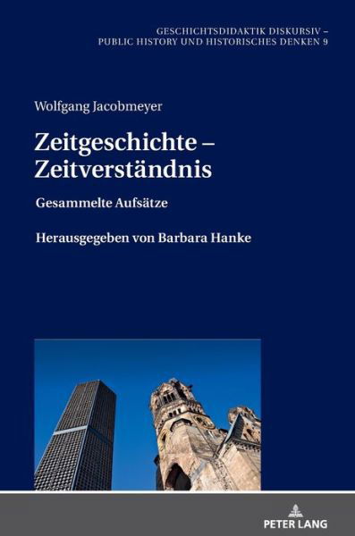Cover for Jacobmeyer Wolfgang Jacobmeyer · Zeitgeschichte - Zeitverstaendnis: Gesammelte AufsaetzeHerausgegeben von Barbara Hanke (Hardcover Book) (2020)