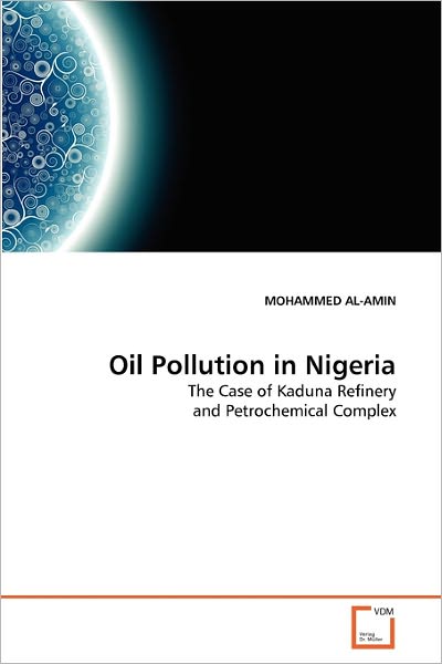 Cover for Mohammed Al-amin · Oil Pollution in Nigeria: the Case of Kaduna Refinery and Petrochemical Complex (Paperback Book) (2010)