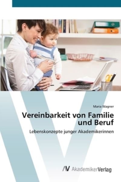 Cover for Wagner · Vereinbarkeit von Familie und Be (Book) (2012)