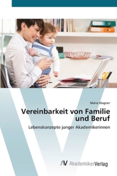 Cover for Wagner · Vereinbarkeit von Familie und Be (Bok) (2012)