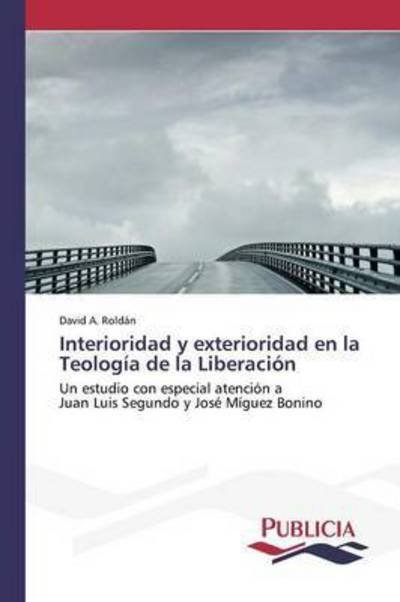 Cover for Roldan David a · Interioridad Y Exterioridad en La Teologia De La Liberacion (Paperback Bog) (2015)