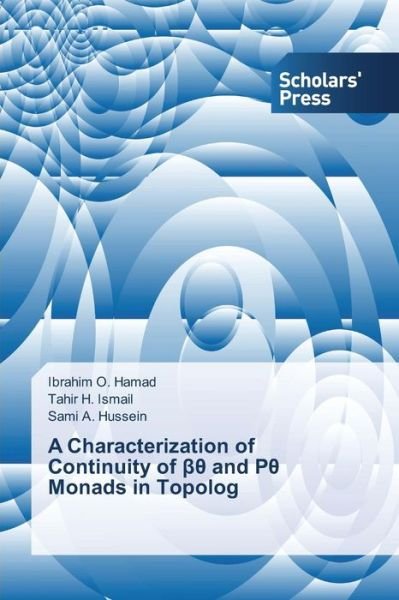 Cover for O Hamad Ibrahim · A Characterization of Continuity of &amp;#946; &amp;#952; and P&amp;#952; Monads in Topolog (Taschenbuch) (2015)