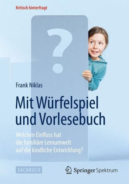 Frank Niklas · Mit Wurfelspiel Und Vorlesebuch: Welchen Einfluss Hat Die Familiare Lernumwelt Auf Die Kindliche Entwicklung? - Kritisch Hinterfragt (Paperback Book) [2014 edition] (2014)