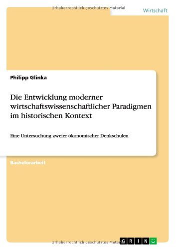 Cover for Philipp Glinka · Die Entwicklung moderner wirtschaftswissenschaftlicher Paradigmen im historischen Kontext: Eine Untersuchung zweier oekonomischer Denkschulen (Paperback Bog) [German edition] (2012)